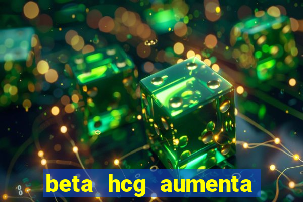 beta hcg aumenta quanto por dia